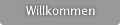 Willkommen